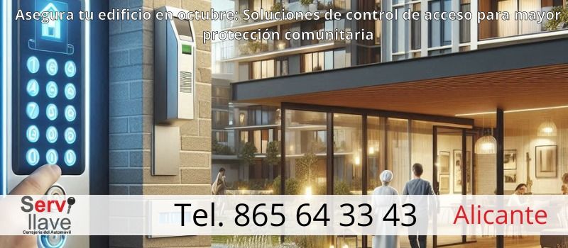 Protege tu comunidad a las puertas de octubre: Control de acceso para mayor seguridad en edificios de Alicante con Servillave